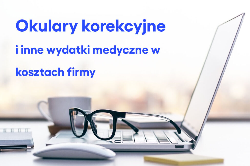 Okulary korekcyjne i inne wydatki medyczne w kosztach firmy