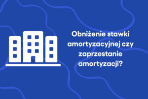 Obniżenie stawki amortyzacyjnej czy zaprzestanie amortyzacji?