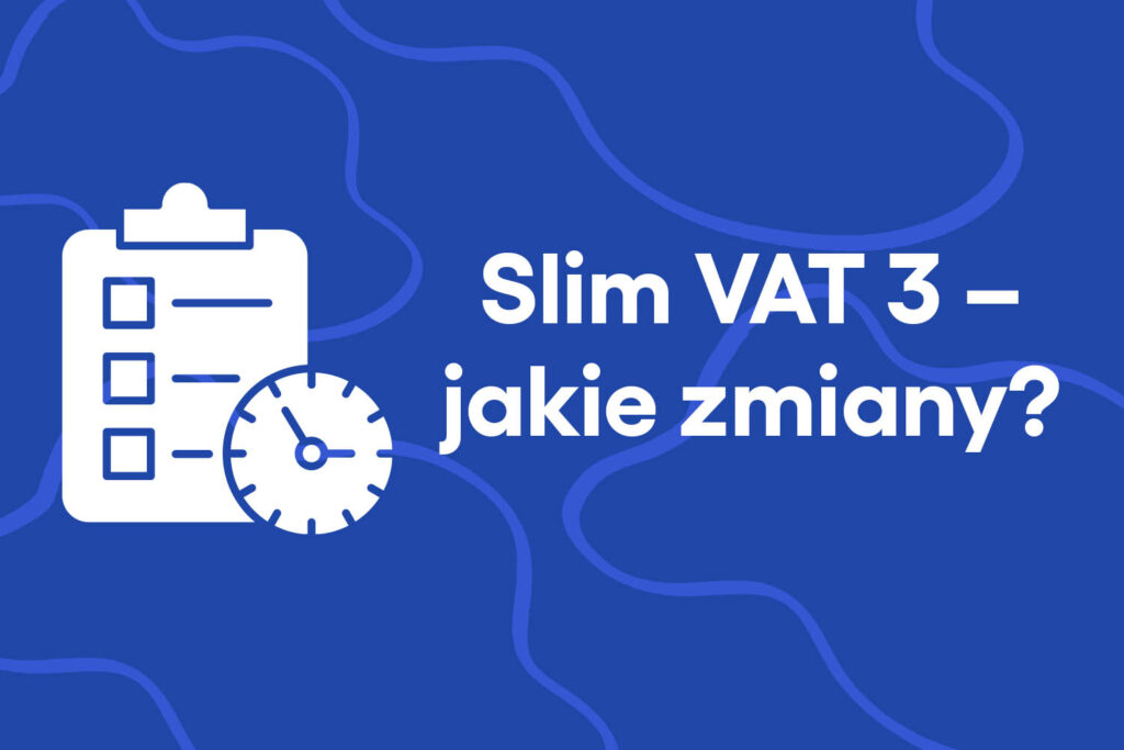 Slim VAT 3 – jakie wprowadza zmiany?