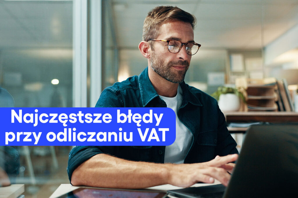 Najczęstsze błędy przy odliczaniu VAT