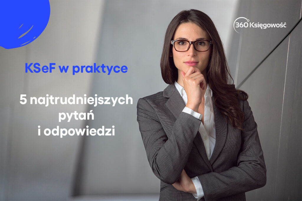 KSeF w praktyce: 5 najtrudniejszych pytań i odpowiedzi