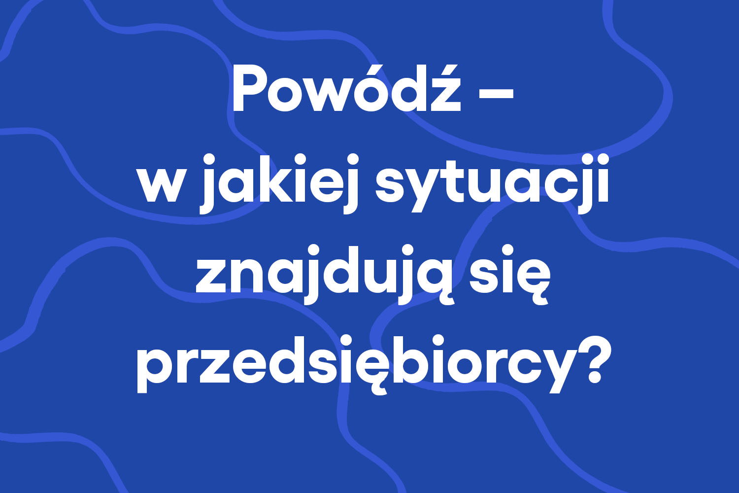 Powódź – w jakiej sytuacji znajdują się przedsiębiorcy?