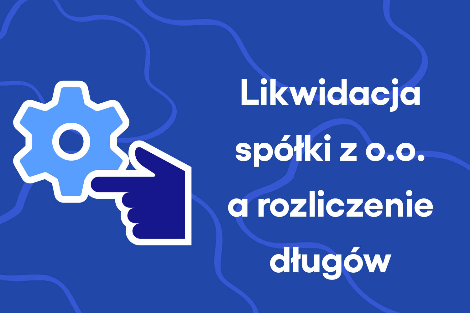 Likwidacja spółki z o.o. a rozliczenie długów