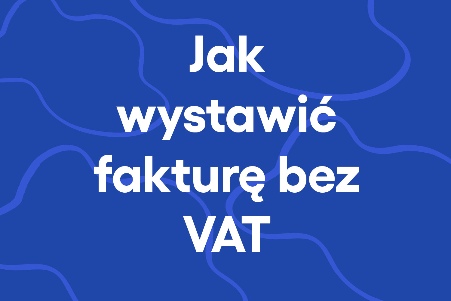 Jak wystawić fakturę bez vat