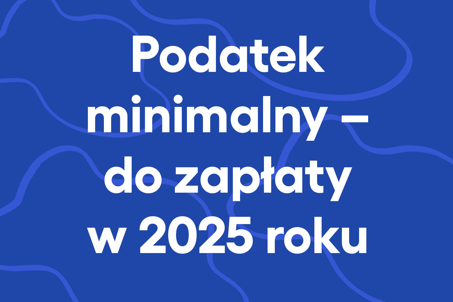 Podatek minimalny – do zapłaty w 2025 roku